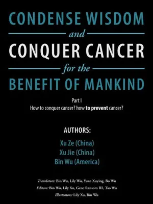 Condense Wisdom and Conquer Cancer for the Benefit of Mankind: How to Conquer Cancer? How To Prevent Cancer?