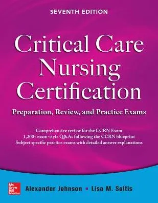 Critical Care Nursing Certification: Preparation, Review, and Practice Exams, Seventh Edition / Edition 7