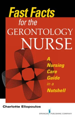 Fast Facts for the Gerontology Nurse: A Nursing Care Guide in a Nutshell / Edition 1