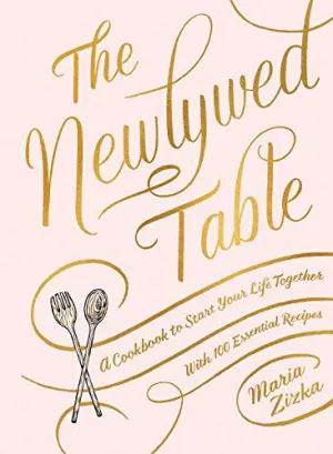 The Newlywed Table - A Cookbook to Start Your Life Together